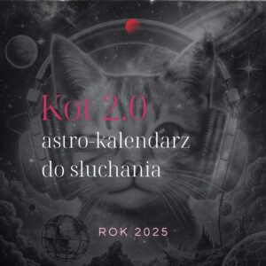 Kot 2.0 // Astro-Kalendarz 2025 do słuchania