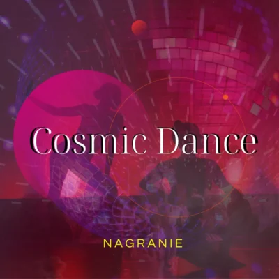Cosmic Dance nagranie